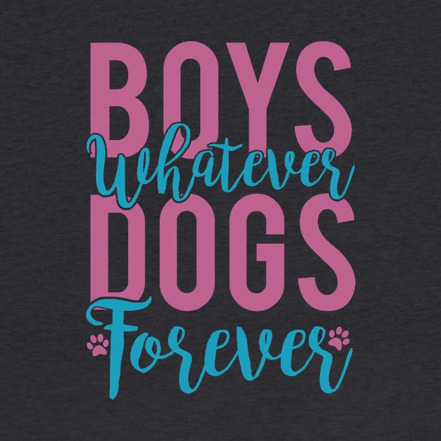 Boys Whatever Dogs Forever Funny Dog Lover Gift design by nikkidawn74